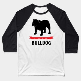 I Love My Bulldog Baseball T-Shirt